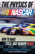 The Physics of NASCAR: How to Make Steel + Gas + Rubber = Speed - Leslie-Pelecky, Diandra, and Evernham, Ray (Foreword by)