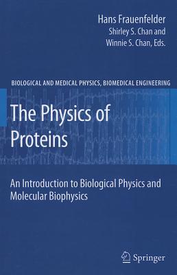 The Physics of Proteins: An Introduction to Biological Physics and Molecular Biophysics - Frauenfelder, Hans, and Chan, Shirley S. (Editor), and Austin, Robert H. (Contributions by)