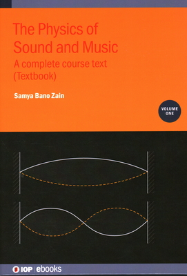 The Physics of Sound and Music, Volume 1: A complete course text (Textbook) - Zain, Samya Bano