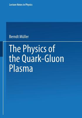 The Physics of the Quark-Gluon Plasma - Mller, Berndt