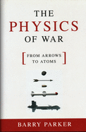 The Physics of War: From Arrows to Atoms