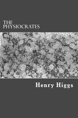 The Physiocrates - Higgs, Henry
