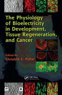 The Physiology of Bioelectricity in Development, Tissue Regeneration, and Cancer