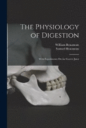 The Physiology of Digestion: With Experiments On the Gastric Juice