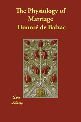 The Physiology of Marriage - Balzac, Honor de