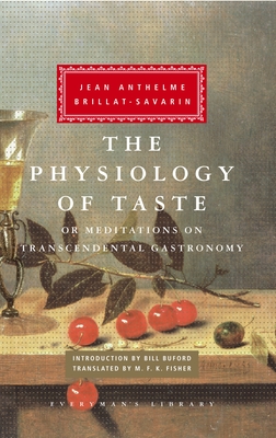 The Physiology of Taste: Or Meditations on Transcendental Gastronomy; Introduction by Bill Buford - Brillat-Savarin, Jean Anthelme, and Fisher, M F K (Translated by), and Buford, Bill (Introduction by)