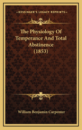 The Physiology of Temperance and Total Abstinence (1853)
