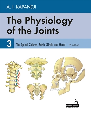 The Physiology of the Joints - Volume 3: The Spinal Column, Pelvic Girdle and Head - Kapandji, Adalbert, and Owerko, Carrie, and Anderson, Alexandra