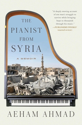 The Pianist from Syria: A Memoir - Ahmad, Aeham, and Bergmann, Emanuel (Translated by)