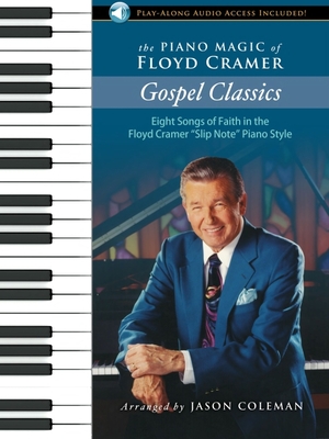 The Piano Magic of Floyd Cramer: Gospel Classics Eight Songs of Faith in the Floyd Cramer Slip Note Piano Style - Book/Online Audio - Cramer, Floyd, and Coleman, Jason