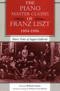 The Piano Master Classes of Franz Liszt, 1884-1886: Diary Notes of August Gllerich