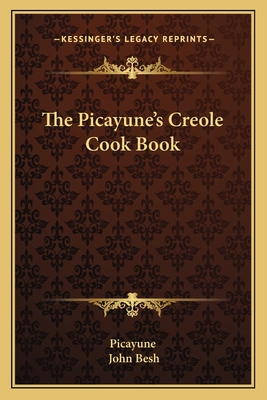 The Picayune's Creole Cook Book - Picayune, and Besh, John, Chef (Introduction by)