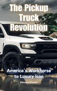 The Pickup Truck Revolution: America's Workhorse to Luxury Icon