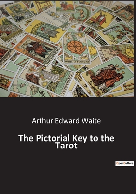 The Pictorial Key to the Tarot - Waite, Arthur Edward