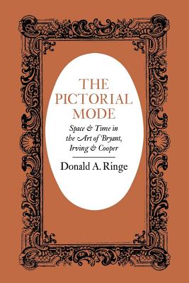 The Pictorial Mode: Space and Time in the Art of Bryant, Irving, and Cooper - Ringe, Donald A