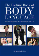 The Picture Book of Body Language: the Only Language in Which People Can't Lie