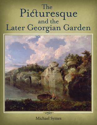 The Picturesque and the Later Georgian Garden - Symes, Michael