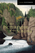 The Picturesque and the Sublime: A Poetics of the Canadian Landscape