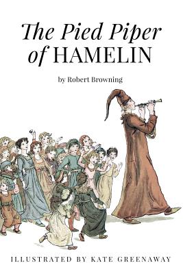 The Pied Piper of Hamelin: Illustrated - Browning, Robert