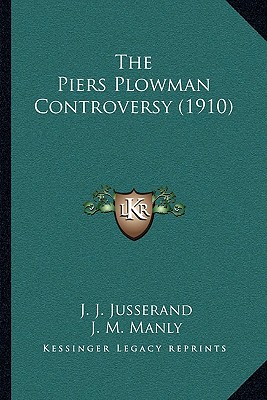 The Piers Plowman Controversy (1910) - Jusserand, J J, and Manly, J M, and Bradley, Henry