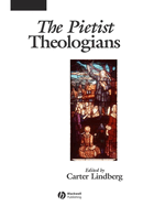 The Pietist Theologians: An Introduction to Theology in the Seventeenth and Eighteenth Centuries