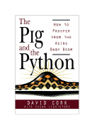 The Pig and the Python: How to Prosper from the Aging Baby Boom - Cork, David, and Lightstone, Susan, and Stoddart Publishing Co Ltd