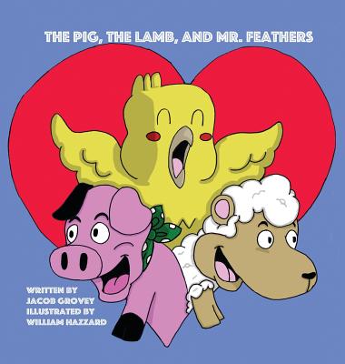 The Pig, The Lamb, and Mr. Feathers - Grovey, Jacob, and Grovey, Korenn (Contributions by)