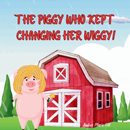 The Piggy Who Kept Changing Her Wiggy!: Learning the Colors in the Rainbow the Fun Way