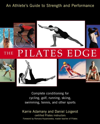 The Pilates Edge: An Athlete's Guide to Strength and Performance - Loigerot, Daniel, and Adamany, Karrie