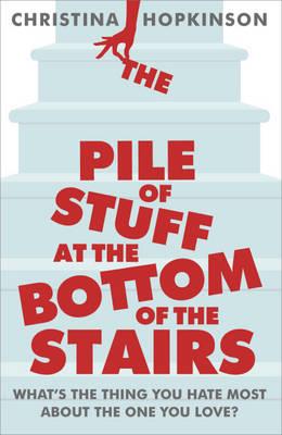 The Pile of Stuff at the Bottom of the Stairs - Hopkinson, Christina
