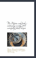 The Pilgrim Cook Book: Containing Nearly 700 Carefully Tested Recipes