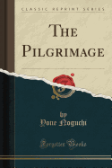 The Pilgrimage (Classic Reprint)