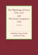 The Pilgrimage of Grace 1536-1537 and the Exeter Conspiracy 1538: Volume 1