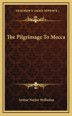 The Pilgrimage to Mecca - Wollaston, Arthur Naylor, Sir