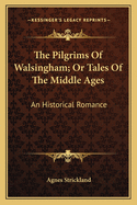The Pilgrims of Walsingham; Or Tales of the Middle Ages: An Historical Romance