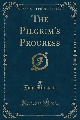 The Pilgrim's Progress (Classic Reprint) - Bunyan, John