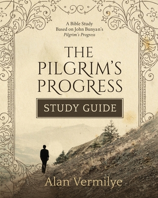 The Pilgrim's Progress Study Guide: A Bible Study Based on John Bunyan's Pilgrim's Progress (The Pilgrim's Progress Series)A Bible Study Based on John Bunyan's Pilgrim's Progress (The Pilgrim's Progress Series) - Vermilye, Alan