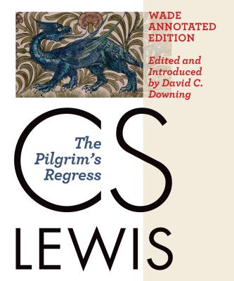 The Pilgrim's Regress - Lewis, C S, and Downing, David C, Dr. (Editor)