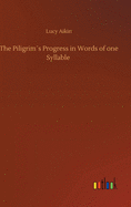 The Piligrim?s Progress in Words of one Syllable