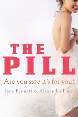 The Pill: Are You Sure It's for You? - Bennett, Jane, and Pope, Alexandra