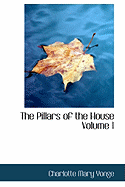 The Pillars of the House; Volume 1