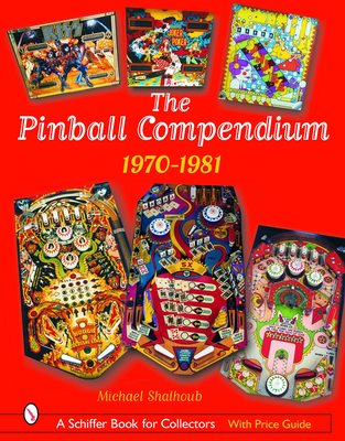 The Pinball Compendium: 1970 -1981: 1970 -1981 - Shalhoub, Michael