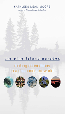 The Pine Island Paradox: Making Connections in a Disconnected World - Moore, Kathleen Dean