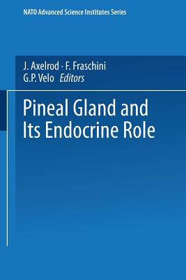 The Pineal Gland and its Endocrine Role - Axelrod, J. (Editor)