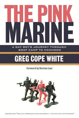 The Pink Marine: One Boy's Boot Camp Journey to Manhood - White, Greg Cope