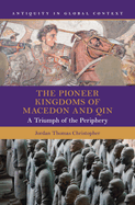 The Pioneer Kingdoms of Macedon and Qin: A Triumph of the Periphery