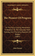 The Pioneer of Progress: Or the Early Closing Movement in Relation to the Saturday Half-Holiday and the Early Payment of Wages (1861)