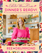 The Pioneer Woman Cooks--Dinner's Ready!: 112 Fast and Fabulous Recipes for Slightly Impatient Home Cooks