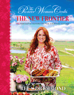 The Pioneer Woman Cooks--The New Frontier: 112 Fantastic Favorites for Everyday Eating