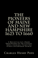 The Pioneers of Maine and New Hampshire 1623 to 1660: A Descriptive List, Drawn from Records of the Colonies, Towns, Churches, Courts and Other Contemporary Sources